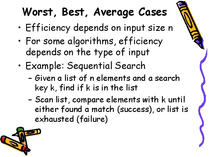 Worst, Best, Average Cases • Efficiency depends on input size n • For some