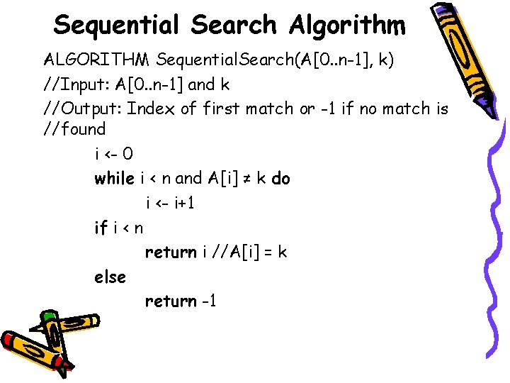 Sequential Search Algorithm ALGORITHM Sequential. Search(A[0. . n-1], k) //Input: A[0. . n-1] and