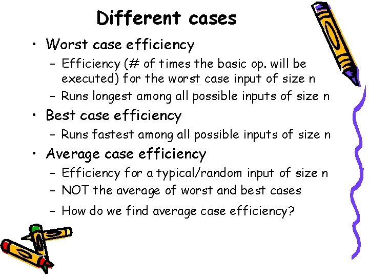 Different cases • Worst case efficiency – Efficiency (# of times the basic op.