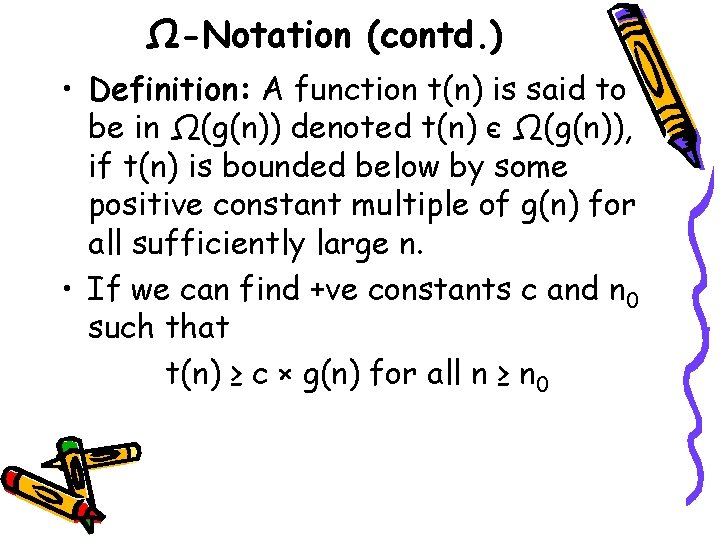 Ω-Notation (contd. ) • Definition: A function t(n) is said to be in Ω(g(n))