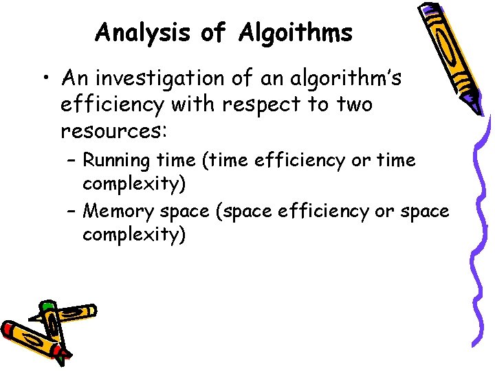 Analysis of Algoithms • An investigation of an algorithm’s efficiency with respect to two