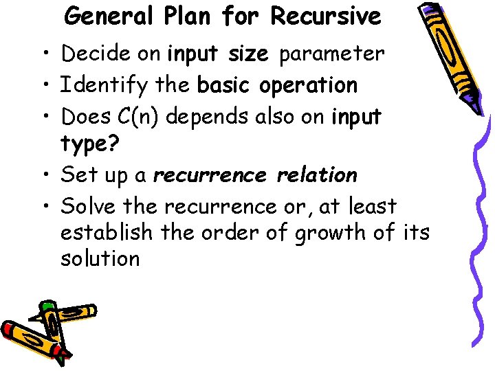 General Plan for Recursive • Decide on input size parameter • Identify the basic
