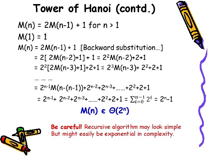 Tower of Hanoi (contd. ) • Be careful! Recursive algorithm may look simple But