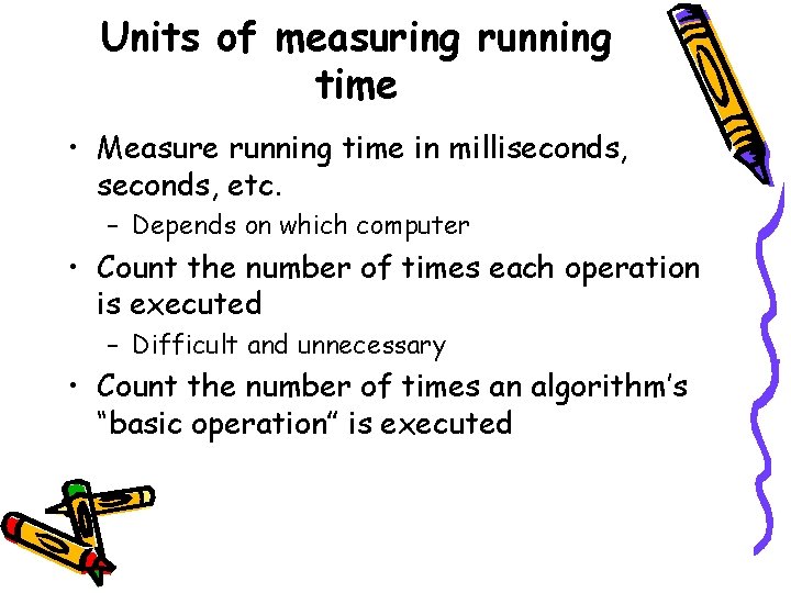 Units of measuring running time • Measure running time in milliseconds, etc. – Depends