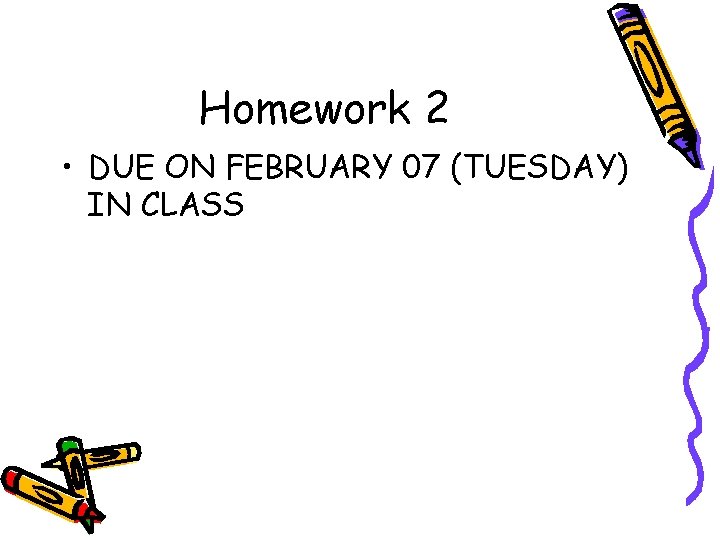 Homework 2 • DUE ON FEBRUARY 07 (TUESDAY) IN CLASS 