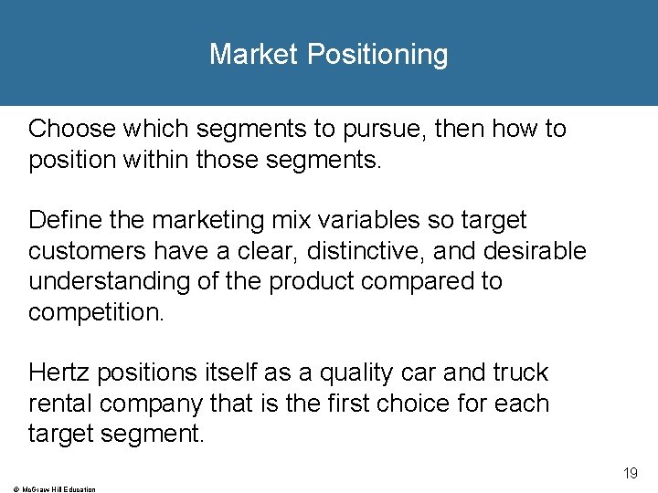 Market Positioning Choose which segments to pursue, then how to position within those segments. Market Positioning Choose which segments to pursue, then how to position within those segments.