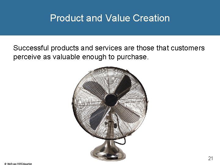 Product and Value Creation Successful products and services are those that customers perceive as Product and Value Creation Successful products and services are those that customers perceive as