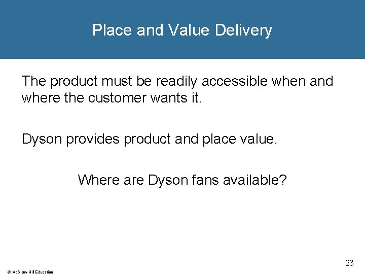 Place and Value Delivery The product must be readily accessible when and where the Place and Value Delivery The product must be readily accessible when and where the