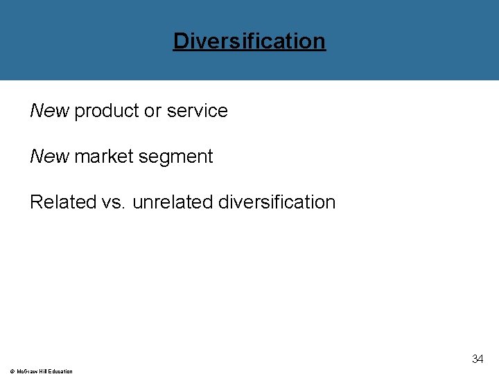 Diversification New product or service New market segment Related vs. unrelated diversification 34 © Diversification New product or service New market segment Related vs. unrelated diversification 34 ©
