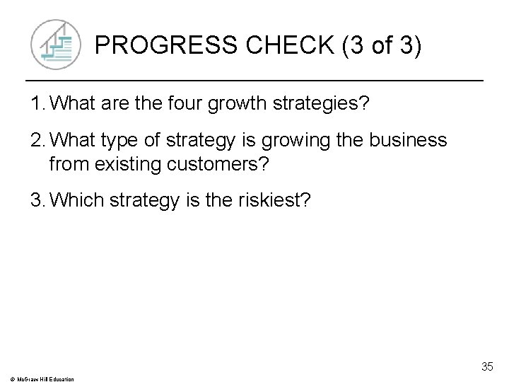 PROGRESS CHECK (3 of 3) 1. What are the four growth strategies? 2. What PROGRESS CHECK (3 of 3) 1. What are the four growth strategies? 2. What