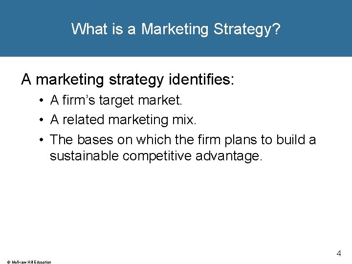 What is a Marketing Strategy? A marketing strategy identifies: • A firm’s target market. What is a Marketing Strategy? A marketing strategy identifies: • A firm’s target market.
