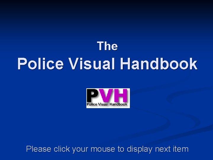 The Police Visual Handbook Please click your mouse to display next item 
