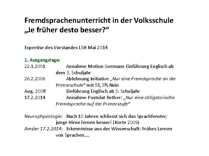 Fremdsprachenunterricht in der Volksschule „Je früher desto besser? “ Expertise des Vorstandes LSH Mai