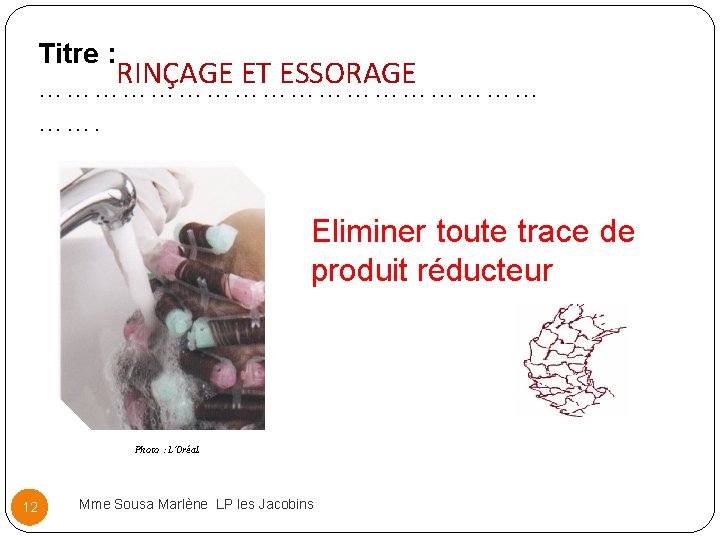 Titre : RINÇAGE ET ESSORAGE ……………………… ……. Eliminer toute trace de produit réducteur Photo Titre : RINÇAGE ET ESSORAGE ……………………… ……. Eliminer toute trace de produit réducteur Photo