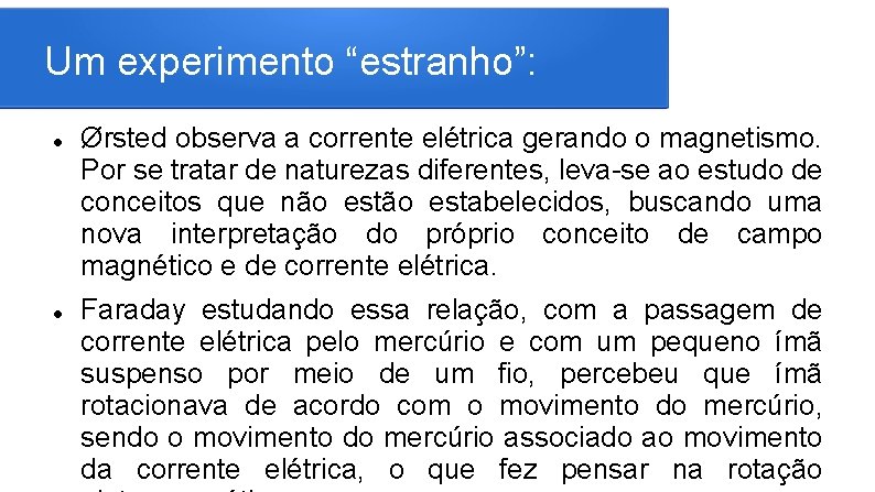 Um experimento “estranho”: Ørsted observa a corrente elétrica gerando o magnetismo. Por se tratar