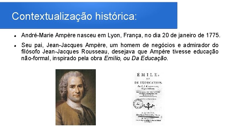 Contextualização histórica: André-Marie Ampère nasceu em Lyon, França, no dia 20 de janeiro de