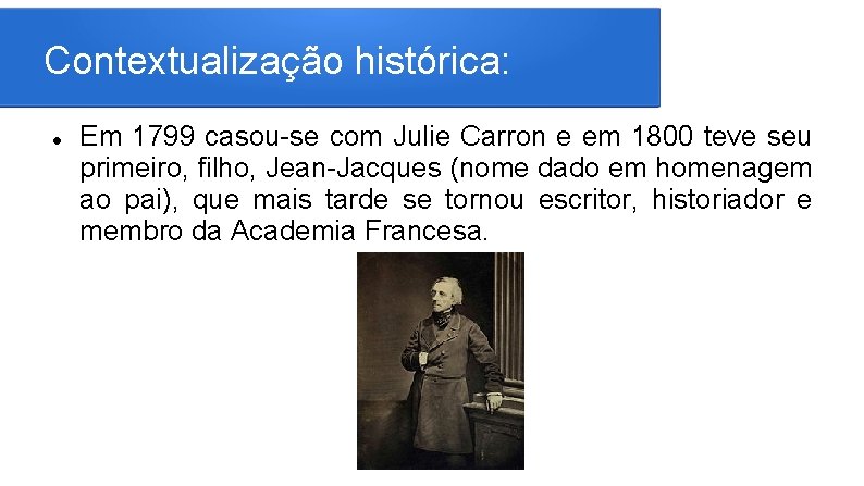 Contextualização histórica: Em 1799 casou-se com Julie Carron e em 1800 teve seu primeiro,
