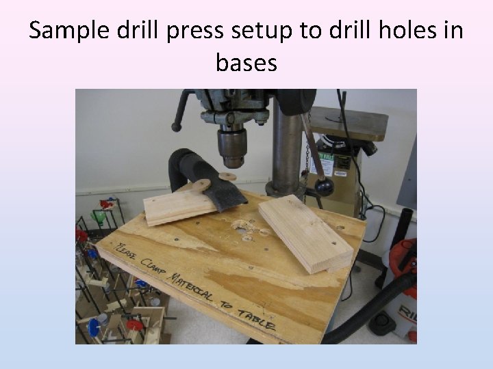 Sample drill press setup to drill holes in bases 