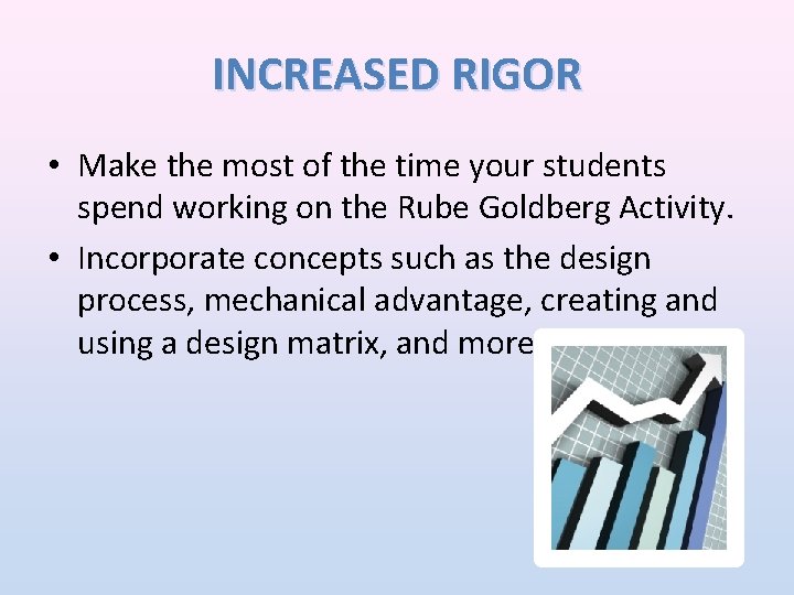 INCREASED RIGOR • Make the most of the time your students spend working on