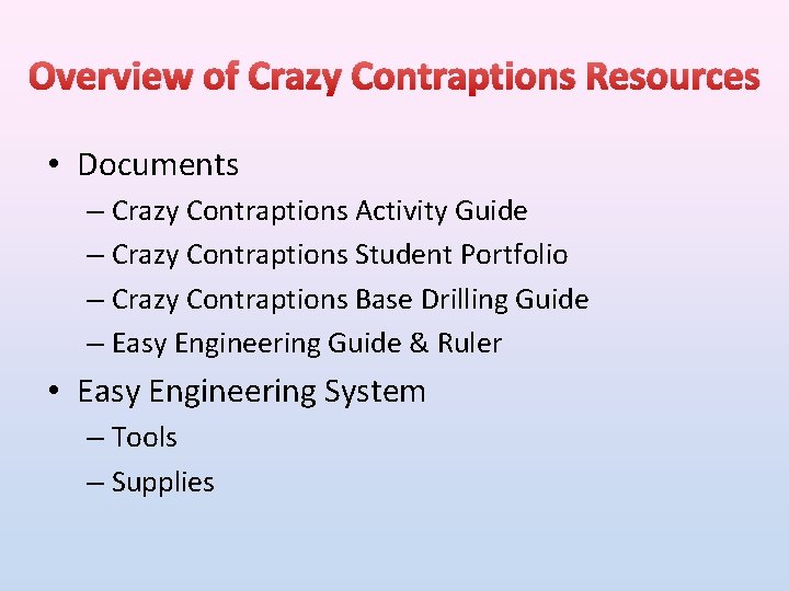 Overview of Crazy Contraptions Resources • Documents – Crazy Contraptions Activity Guide – Crazy