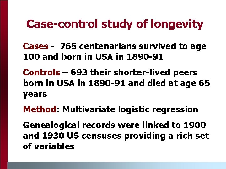 Case-control study of longevity Cases - 765 centenarians survived to age 100 and born