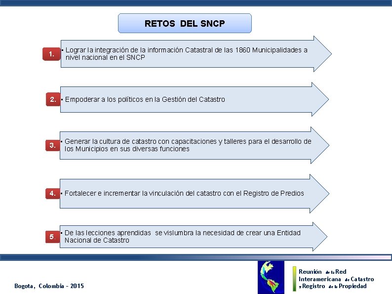 RETOS DEL SNCP 1. • Lograr la integración de la información Catastral de las