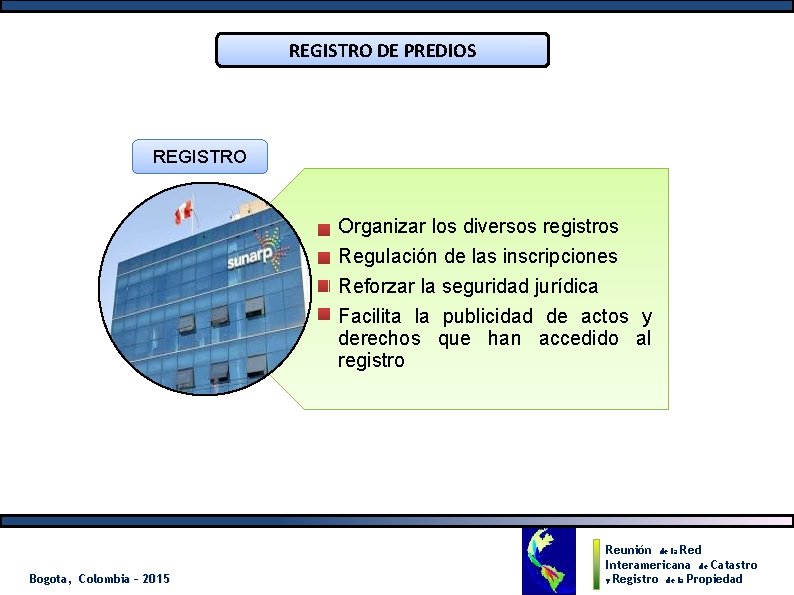 REGISTRO DE PREDIOS REGISTRO Organizar los diversos registros Regulación de las inscripciones Reforzar la