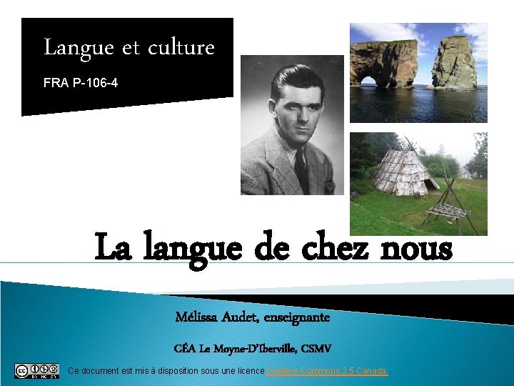Langue et culture FRA P-106 -4 La langue de chez nous Mélissa Audet, enseignante