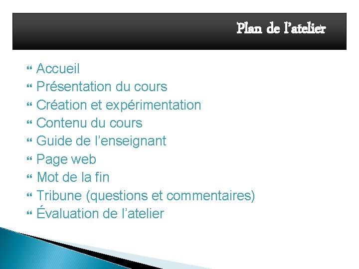 Plan de l’atelier Accueil Présentation du cours Création et expérimentation Contenu du cours Guide