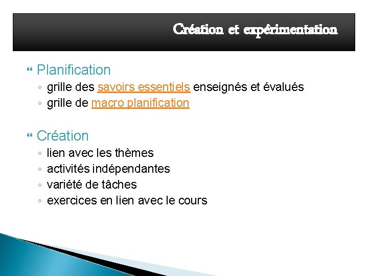 Création et expérimentation Planification ◦ grille des savoirs essentiels enseignés et évalués ◦ grille