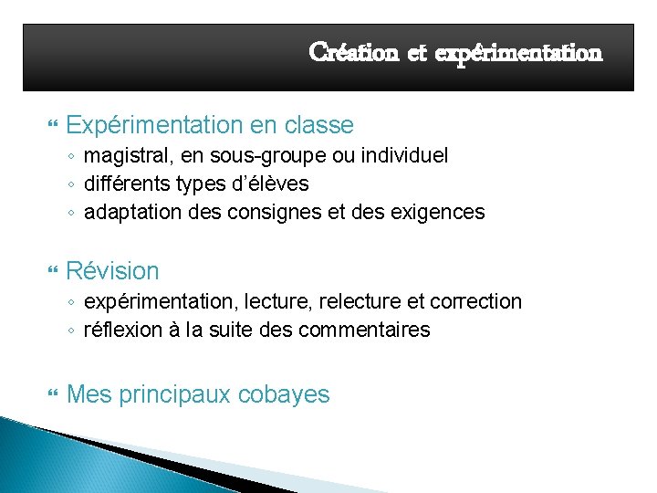 Création et expérimentation Expérimentation en classe ◦ magistral, en sous-groupe ou individuel ◦ différents