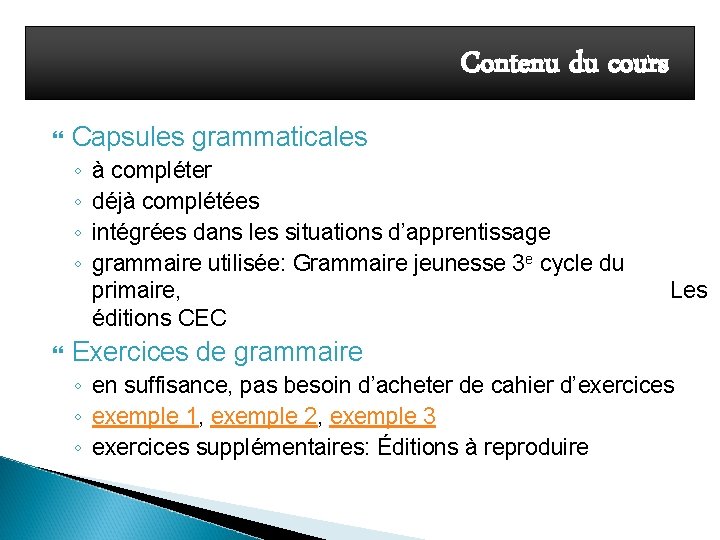 Contenu du cours Capsules grammaticales ◦ ◦ à compléter déjà complétées intégrées dans les