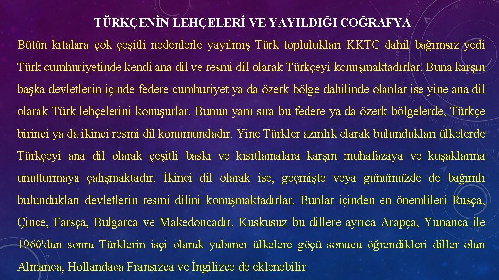 TÜRKÇENİN LEHÇELERİ VE YAYILDIĞI COĞRAFYA Bütün kıtalara çok çeşitli nedenlerle yayılmış Türk toplulukları KKTC