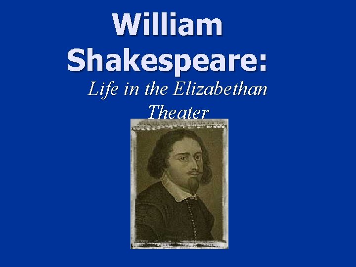William Shakespeare: Life in the Elizabethan Theater 