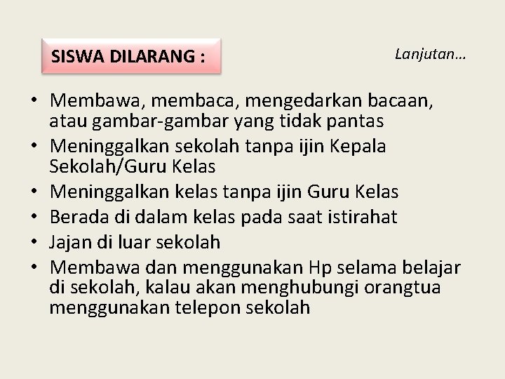 SISWA DILARANG : Lanjutan… • Membawa, membaca, mengedarkan bacaan, atau gambar-gambar yang tidak pantas