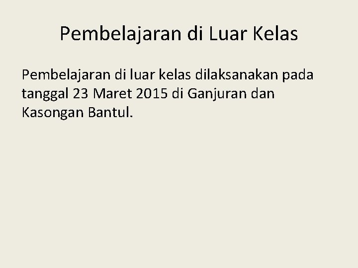 Pembelajaran di Luar Kelas Pembelajaran di luar kelas dilaksanakan pada tanggal 23 Maret 2015