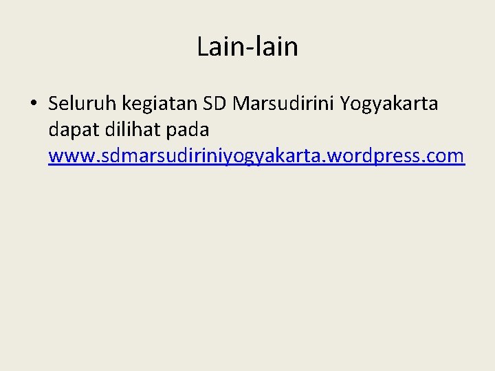 Lain-lain • Seluruh kegiatan SD Marsudirini Yogyakarta dapat dilihat pada www. sdmarsudiriniyogyakarta. wordpress. com