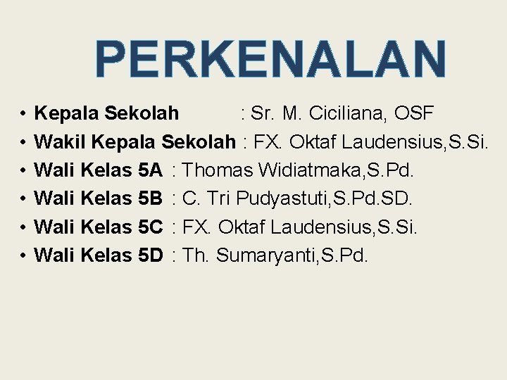 PERKENALAN • • • Kepala Sekolah : Sr. M. Ciciliana, OSF Wakil Kepala Sekolah