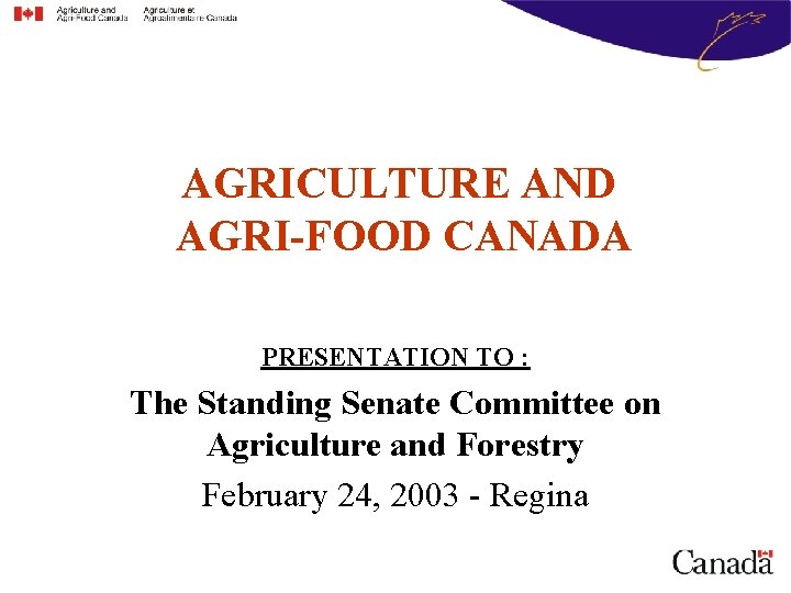 AGRICULTURE AND AGRI-FOOD CANADA PRESENTATION TO : The Standing Senate Committee on Agriculture and