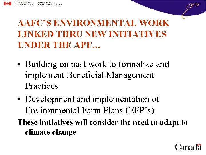 AAFC’S ENVIRONMENTAL WORK LINKED THRU NEW INITIATIVES UNDER THE APF… • Building on past