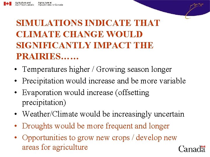 SIMULATIONS INDICATE THAT CLIMATE CHANGE WOULD SIGNIFICANTLY IMPACT THE PRAIRIES…… • Temperatures higher /