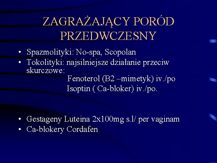 ZAGRAŻAJĄCY PORÓD PRZEDWCZESNY • Spazmolityki: No-spa, Scopolan • Tokolityki: najsilniejsze działanie przeciw skurczowe: Fenoterol ZAGRAŻAJĄCY PORÓD PRZEDWCZESNY • Spazmolityki: No-spa, Scopolan • Tokolityki: najsilniejsze działanie przeciw skurczowe: Fenoterol