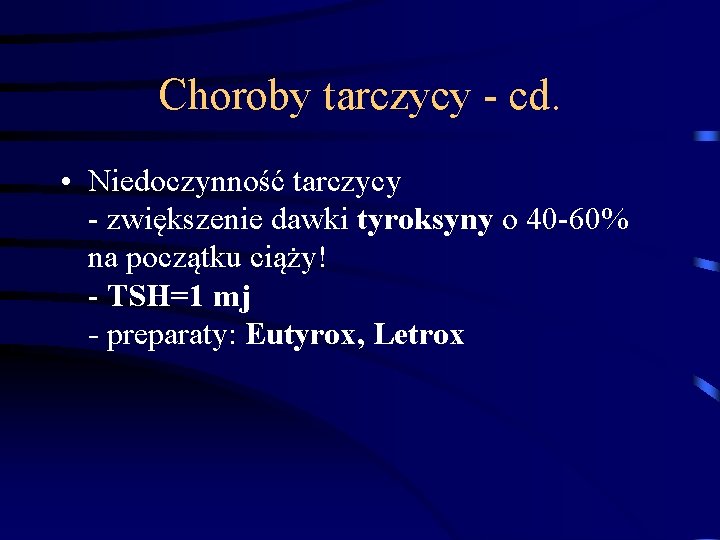 Choroby tarczycy - cd. • Niedoczynność tarczycy - zwiększenie dawki tyroksyny o 40 -60% Choroby tarczycy - cd. • Niedoczynność tarczycy - zwiększenie dawki tyroksyny o 40 -60%