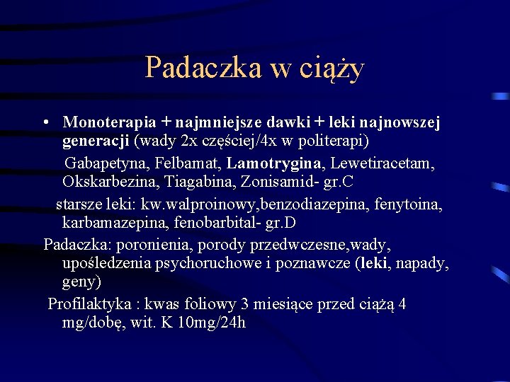 Padaczka w ciąży • Monoterapia + najmniejsze dawki + leki najnowszej generacji (wady 2 Padaczka w ciąży • Monoterapia + najmniejsze dawki + leki najnowszej generacji (wady 2
