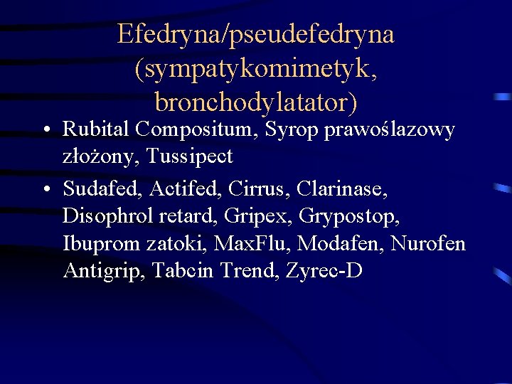 Efedryna/pseudefedryna (sympatykomimetyk, bronchodylatator) • Rubital Compositum, Syrop prawoślazowy złożony, Tussipect • Sudafed, Actifed, Cirrus, Efedryna/pseudefedryna (sympatykomimetyk, bronchodylatator) • Rubital Compositum, Syrop prawoślazowy złożony, Tussipect • Sudafed, Actifed, Cirrus,