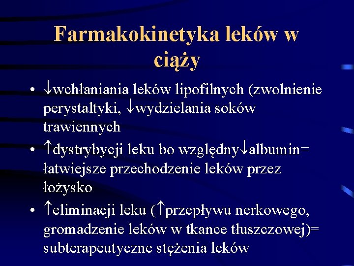 Farmakokinetyka leków w ciąży • wchłaniania leków lipofilnych (zwolnienie perystaltyki, wydzielania soków trawiennych • Farmakokinetyka leków w ciąży • wchłaniania leków lipofilnych (zwolnienie perystaltyki, wydzielania soków trawiennych •