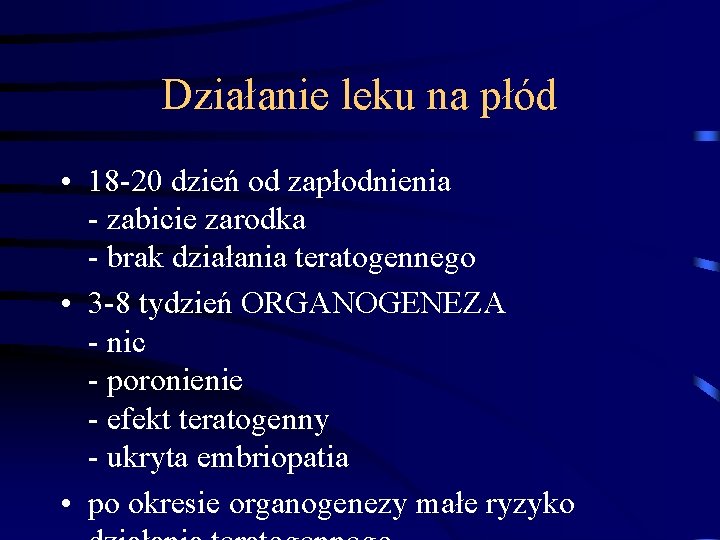 Działanie leku na płód • 18 -20 dzień od zapłodnienia - zabicie zarodka - Działanie leku na płód • 18 -20 dzień od zapłodnienia - zabicie zarodka -