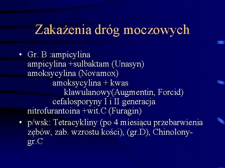 Zakażenia dróg moczowych • Gr. B : ampicylina +sulbaktam (Unasyn) amoksycylina (Novamox) amoksycylina + Zakażenia dróg moczowych • Gr. B : ampicylina +sulbaktam (Unasyn) amoksycylina (Novamox) amoksycylina +