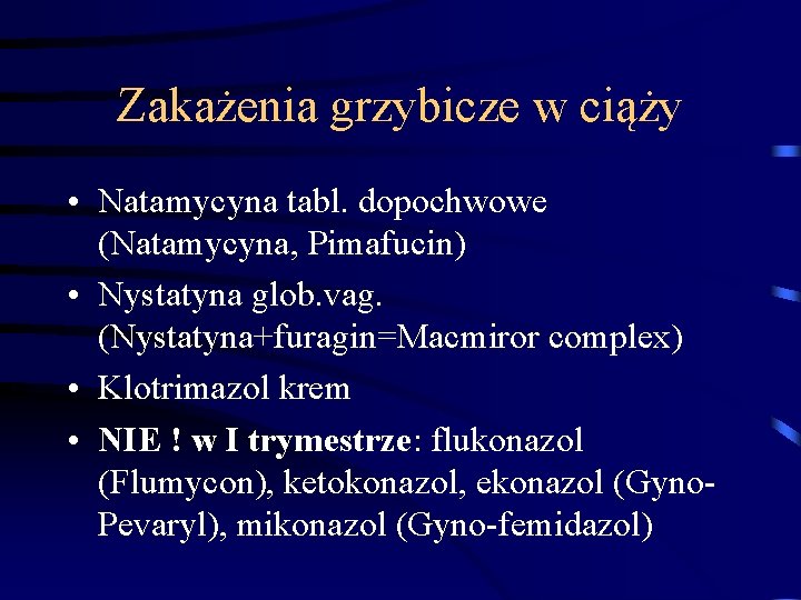Zakażenia grzybicze w ciąży • Natamycyna tabl. dopochwowe (Natamycyna, Pimafucin) • Nystatyna glob. vag. Zakażenia grzybicze w ciąży • Natamycyna tabl. dopochwowe (Natamycyna, Pimafucin) • Nystatyna glob. vag.