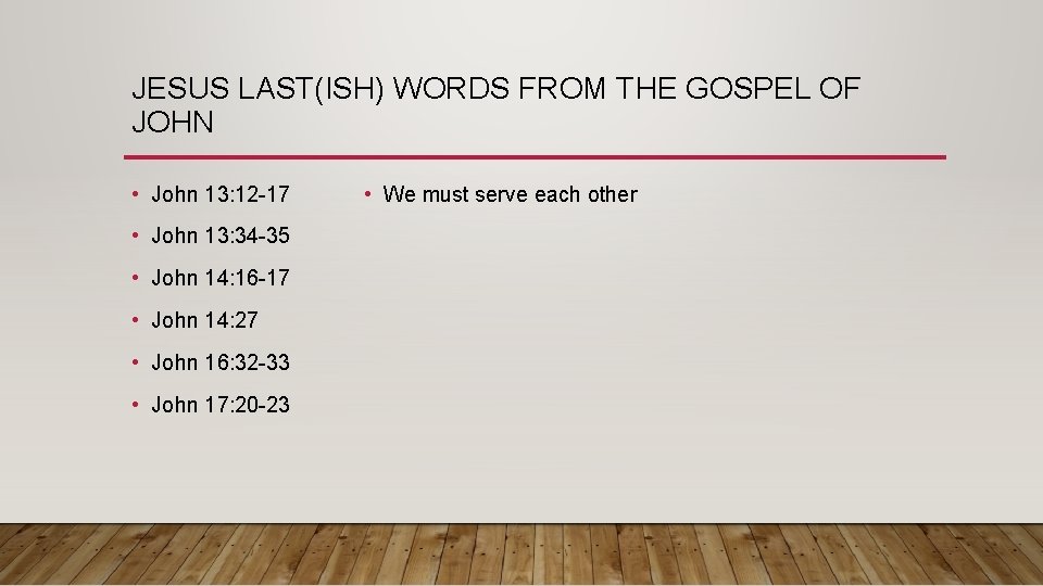 JESUS LAST(ISH) WORDS FROM THE GOSPEL OF JOHN • John 13: 12 -17 •